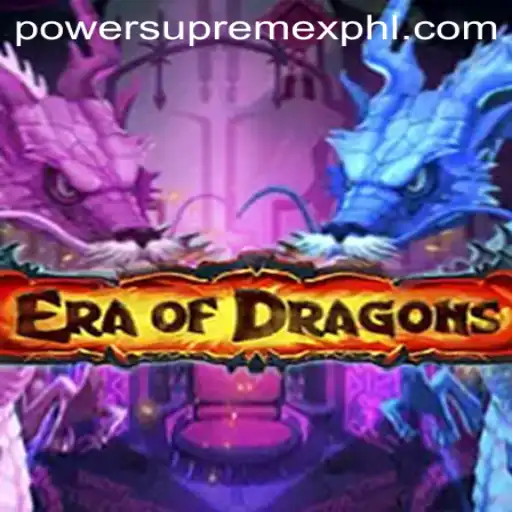 EraOfDragons: Unleashing PowerSupremeX